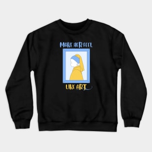 Make her feel Art Crewneck Sweatshirt